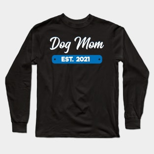 Dog Mom Est. 2021 Long Sleeve T-Shirt